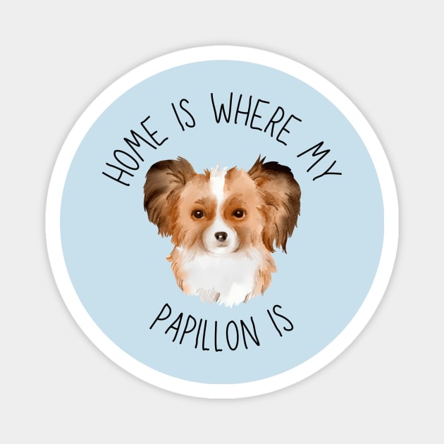 Home is Where My Papillon Is Dog Breed Lover Watercolor Magnet by PoliticalBabes